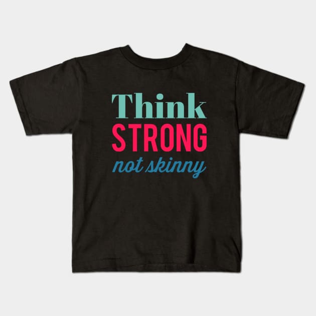 Think Strong Not Skinny fitspo gym lover motivational quote Kids T-Shirt by BoogieCreates